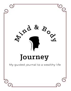 Mind & Body Journey: My guided journal to a wealthy life